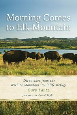 [预订]Morning Comes to Elk Mountain: Dispatches from the Wichita Mountains Wildlife Refuge 9781574415391
