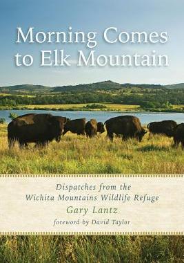 [预订]Morning Comes to Elk Mountain: Dispatches from the Wichita Mountains Wildlife Refuge 9781574415391