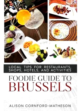 预订 The Foodie Guide to Brussels: Local Tips for Restaurants, Shops, Hotels, and Activities: 9780994971715