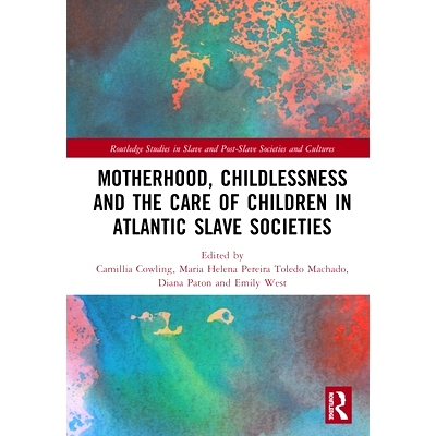 预订 Motherhood, Childlessness and the Care of Children in Atlantic Slave Societies 大西洋奴隶社会的母性、不育与儿童照料