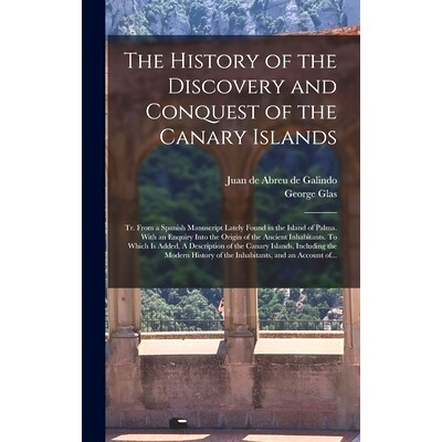 预订 The History of the Discovery and Conquest of the Canary Islands: Tr. From a Spanish Manuscript Lately Found in the