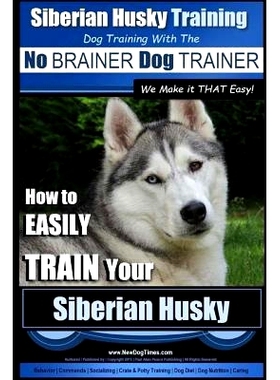 预订 Siberian Husky Training Dog Training with the No BRAINER Dog TRAINER We Make it THAT Easy!: How to EASILY TRAIN You