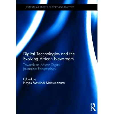 预订 Digital Technologies and the Evolving African Newsroom: Towards an African Digital Journalism Epistemology 数字技术