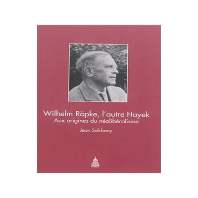 [预订]Wilhelm Röpke, l’autre Hayek : aux origines du néolibéralisme 9782859448936