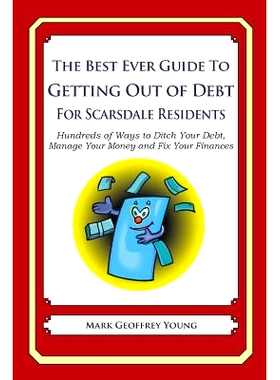 预订 The Best Ever Guide to Getting Out of Debt for Scarsdale Residents: Hundreds of Ways to Ditch Your Debt, Manage You