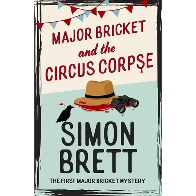 预订 Major Bricket and the Circus Corpse: The First Mystery in an Unputdownable New Cosy Crime Series: 9781408721308