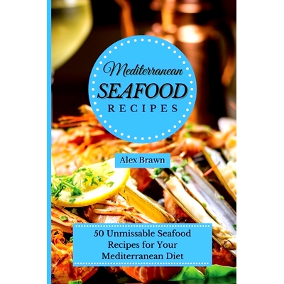 预订 Mediterranean Seafood Recipes: 50 Unmissable Seafood Recipes for Your Mediterranean Diet