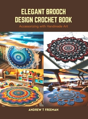 预订 Elegant Brooch Design Crochet Book: Accessorizing with Handmade Art: 9798875507540