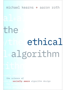 The Ethical Algorithm: The Science of Socially Aware Algorithm Design 道德算法：社会意识算法设计的科学: 9780190948207