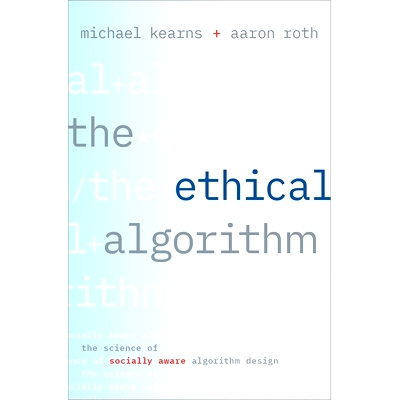 The Ethical Algorithm: The Science of Socially Aware Algorithm Design 道德算法：社会意识算法设计的科学: 9780190948207