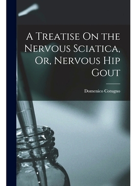 预订 A Treatise On the Nervous Sciatica, Or, Nervous Hip Gout