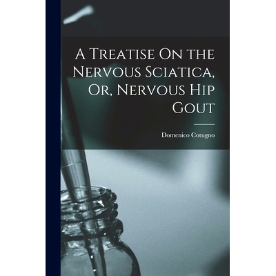 预订 A Treatise On the Nervous Sciatica, Or, Nervous Hip Gout