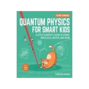 Quantum Physics for Smart Kids: A Little Scientist’s Guide to Atoms, Molecules, Matter, and Morevo