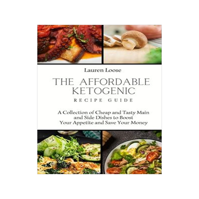 [预订]The Affordable Ketogenic Recipe Guide: A Collection of Cheap and Tasty Main and Side Dishes to Boost 9781803422787