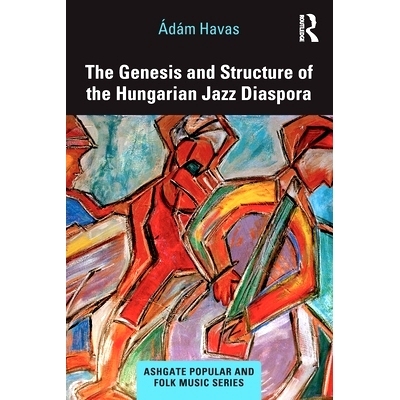 预订 The Genesis and Structure of the Hungarian Jazz Diaspora 匈牙利爵士乐散居地的形成与结构: 9780367677824