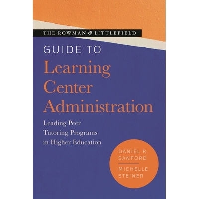 预订 The Rowman & Littlefield Guide to Learning Center Administration: Leading Peer Tutoring Programs in Higher Educatio