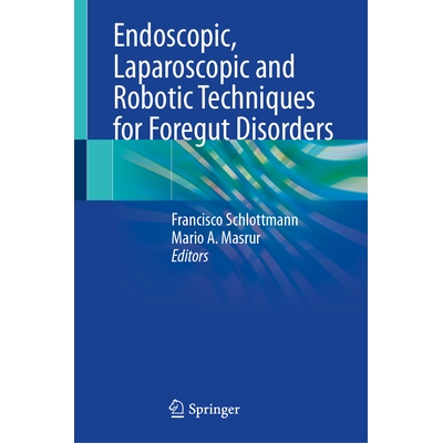 预订 Endoscopic, Laparoscopic and Robotic Techniques for Foregut Disorders 前肠疾病的内镜、腹腔镜与机器人技术: 978303200