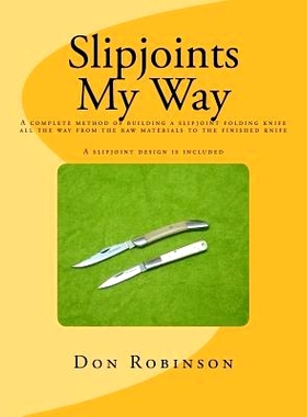 预订 Slipjoints My Way: A complete method of making a slipjoint folder from raw materials all the way to the finished kn