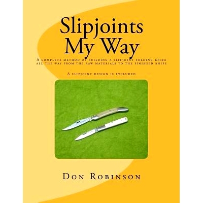 预订 Slipjoints My Way: A complete method of making a slipjoint folder from raw materials all the way to the finished kn