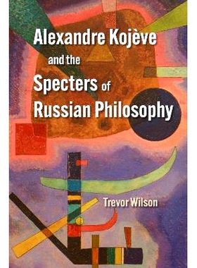 预订 Alexandre Kojève and the Specters of Russian Philosophy: 9780810147799