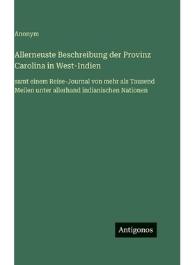 预订 Allerneuste Beschreibung der Provinz Carolina in West-Indien: samt einem Reise-Journal von mehr als Tausend Meilen
