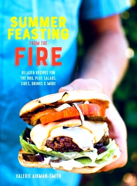 预订 Summer Feasting from the Fire: Relaxed Recipes for the Bbq, Plus Salads, Sides, Drinks & More