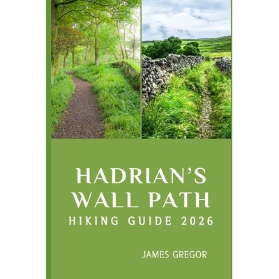 预订 Hadrian’s Wall Path Hiking Guide 2026: Roman Frontiers, Timeless Landscapes, and Expert Strategies for Mastering H