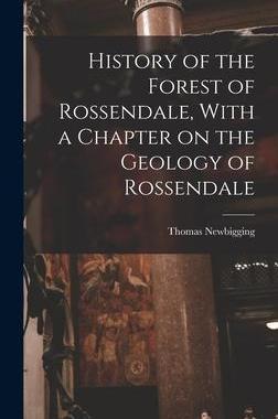 [预订]History of the Forest of Rossendale, With a Chapter on the Geology of Rossendale 9781015525764