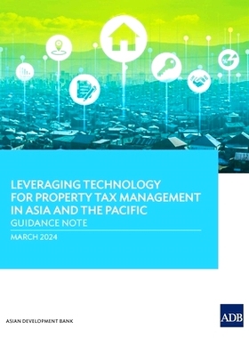 预订 Leveraging Technology for Property Tax Management in Asia and the Pacific: Guidance Note: 9789292706296
