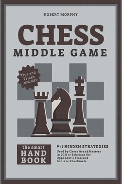 【预订】Chess MiddleGameThe Smart Handbook: 9+1 Hidden Strategies Used by Chess GrandMasters in 2021 to Sabotage t...