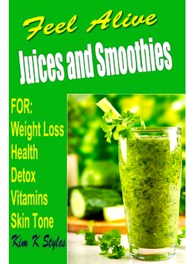 预订 Feel Alive Juices and Smoothies: For health, detox, weight loss, vitamins and skin tone: 9781499119756