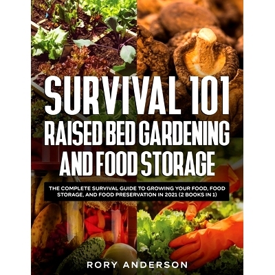 预订 Survival 101 Raised Bed Gardening and Food Storage: The Complete Survival Guide to Growing Your Food, Food Storage,