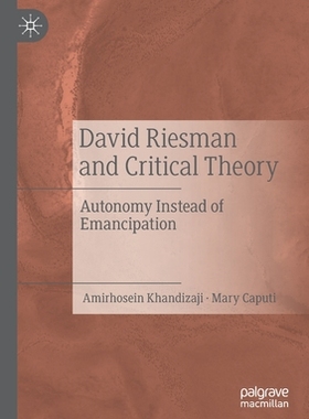【预订】David Riesman and Critical Theory: Autonomy Instead of Emancipation 9783030788711