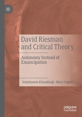 【预订】David Riesman and Critical Theory: Autonomy Instead of Emancipation 9783030788711