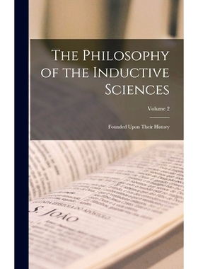 预订 The Philosophy of the Inductive Sciences: Founded Upon Their History; Volume 2: 9781016580205