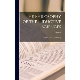 预订 The Philosophy of the Inductive Sciences: Founded Upon Their History; Volume 2: 9781016580205