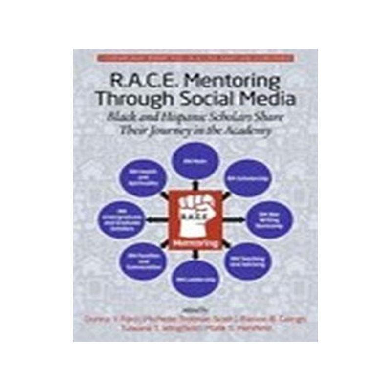 [预订]R.A.C.E. Mentoring Through Social Media: Black and Hispanic Scholars Share Their Journey in the Acad 9781681237046