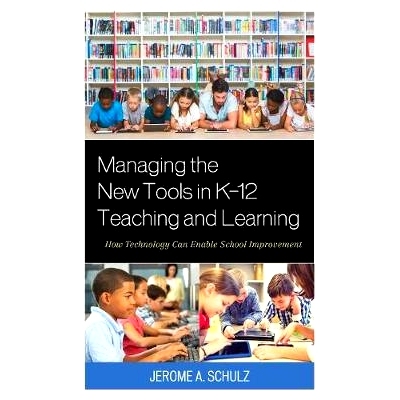 预订 Managing the New Tools in K-12 Teaching and Learning: How Technology Can Enable School Improvement 管理K-12教学和学