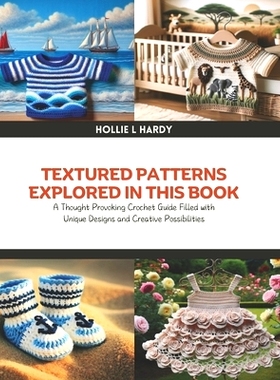 预订 Textured Patterns Explored in this Book: A Thought Provoking Crochet Guide Filled with Unique Designs and Creative