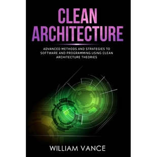 预订 Clean Architecture: Advanced Methods and Strategies to Software and Programming using Clean Architecture Theories