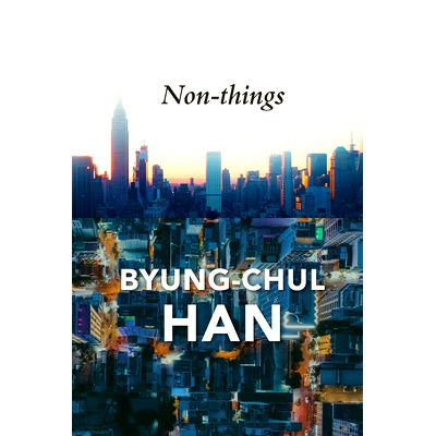 预订 Non-Things: Upheaval in the Lifeworld 非事物：生活世界的剧变（平装）: 9781509551705