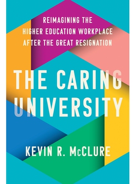 预订 The Caring University: Reimagining the Higher Education Workplace after the Great Resignation 关怀大学：大辞职后高
