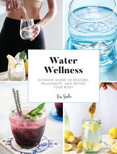 Wellness Body Your Guide 预订 and Restore Ultimate Rejuvenate Refine 9781941716038 Water