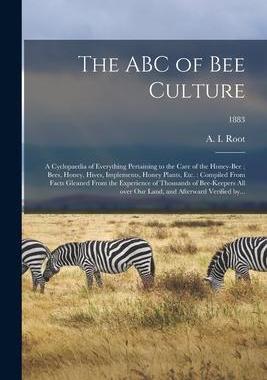 [预订]The ABC of Bee Culture: a Cyclopaedia of Everything Pertaining to the Care of the Honey-bee; Bees, H 9781014476227