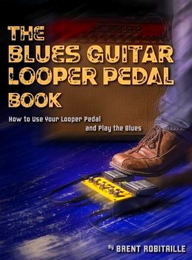 预订 The Blues Guitar Looper Pedal Book: How to Use Your Looper Pedal and Play the Blues