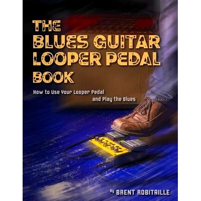 预订 The Blues Guitar Looper Pedal Book: How to Use Your Looper Pedal and Play the Blues