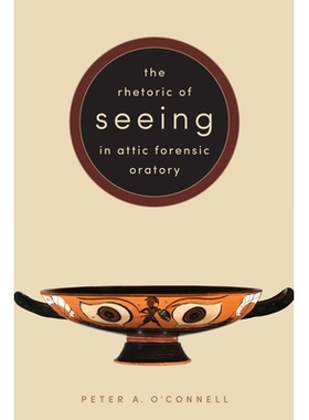 预订 The Rhetoric of Seeing in Attic Forensic Oratory 阁楼法医演讲中的修辞: 9781477311684