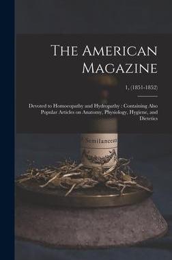 [预订]The American Magazine: Devoted to Homoeopathy and Hydropathy: Containing Also Popular Articles on An 9781013683039