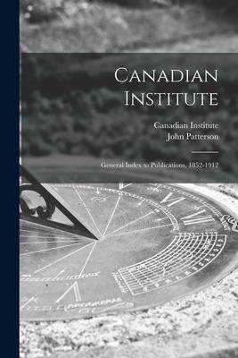 [预订]Canadian Institute [microform]: General Index to Publications, 1852-1912 9781015367722