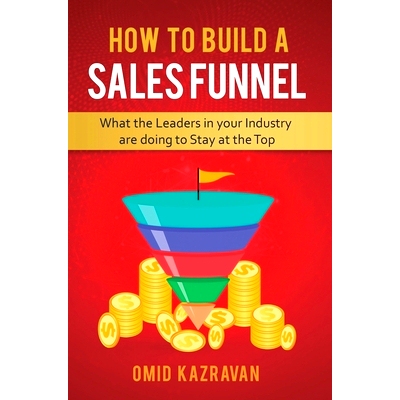 预订 How to Build a Sales Funnel: What the Leaders in Your Industry Are Doing To Stay At the Top: 9781647770013
